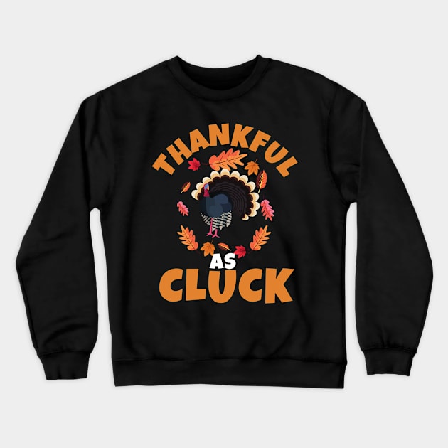 Thankful As Cluck Funny Thanksgiving Turkey Day Crewneck Sweatshirt by Arts-lf